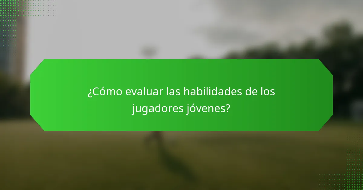 ¿Cómo evaluar las habilidades de los jugadores jóvenes?