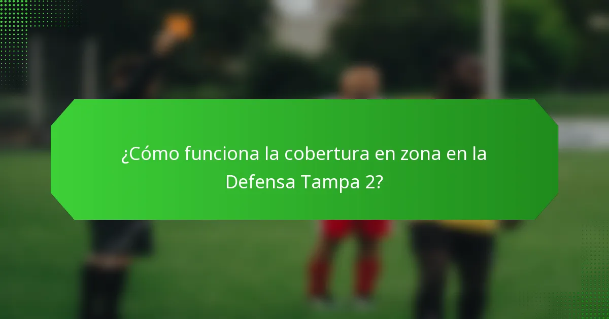 ¿Cómo funciona la cobertura en zona en la Defensa Tampa 2?