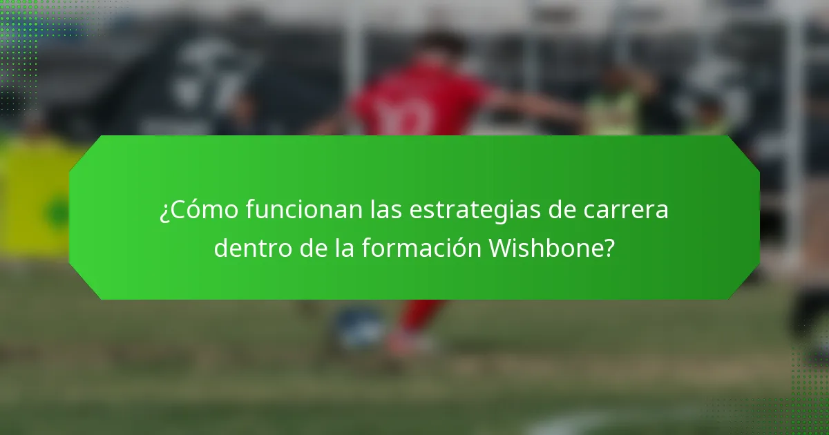 ¿Cómo funcionan las estrategias de carrera dentro de la formación Wishbone?