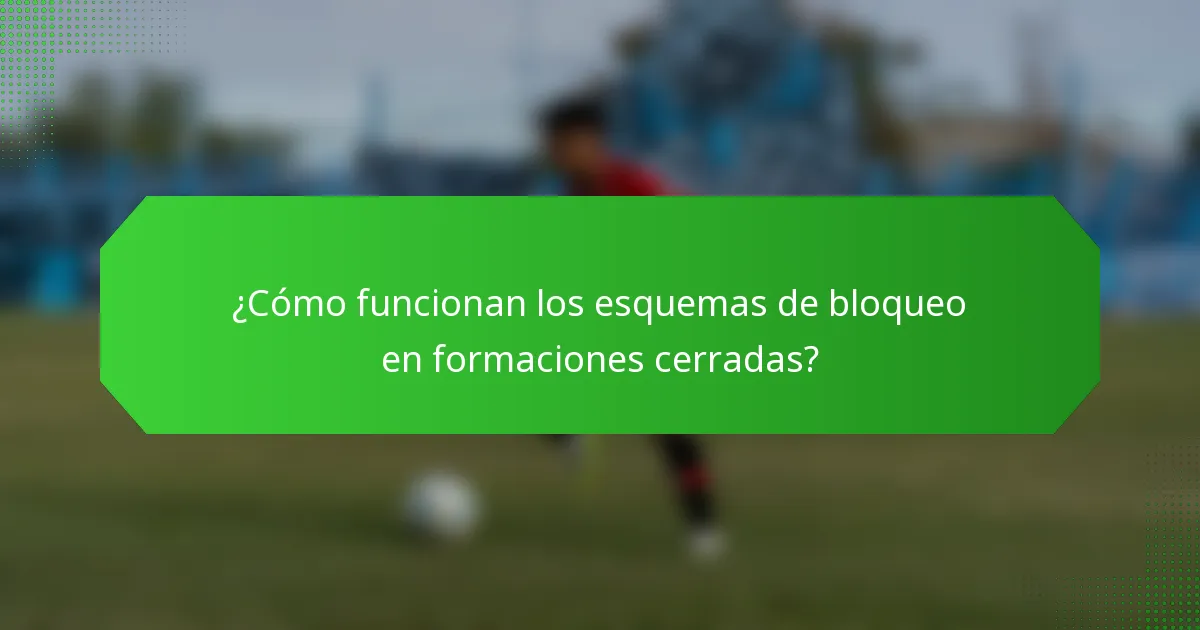 ¿Cómo funcionan los esquemas de bloqueo en formaciones cerradas?