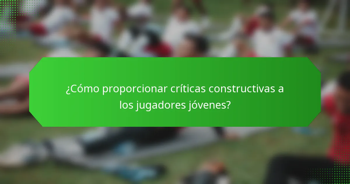 ¿Cómo proporcionar críticas constructivas a los jugadores jóvenes?