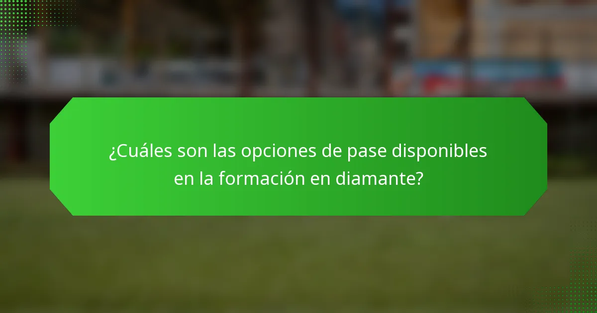 ¿Cuáles son las opciones de pase disponibles en la formación en diamante?