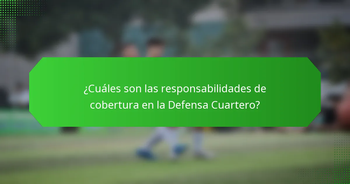 ¿Cuáles son las responsabilidades de cobertura en la Defensa Cuartero?