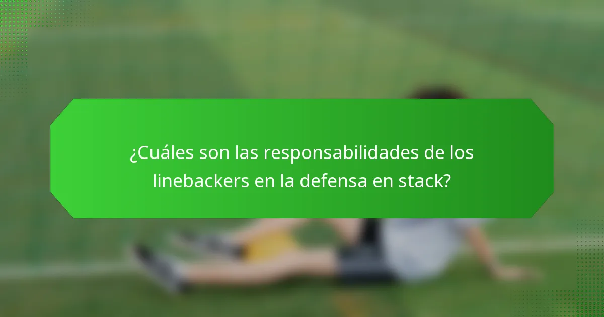 ¿Cuáles son las responsabilidades de los linebackers en la defensa en stack?