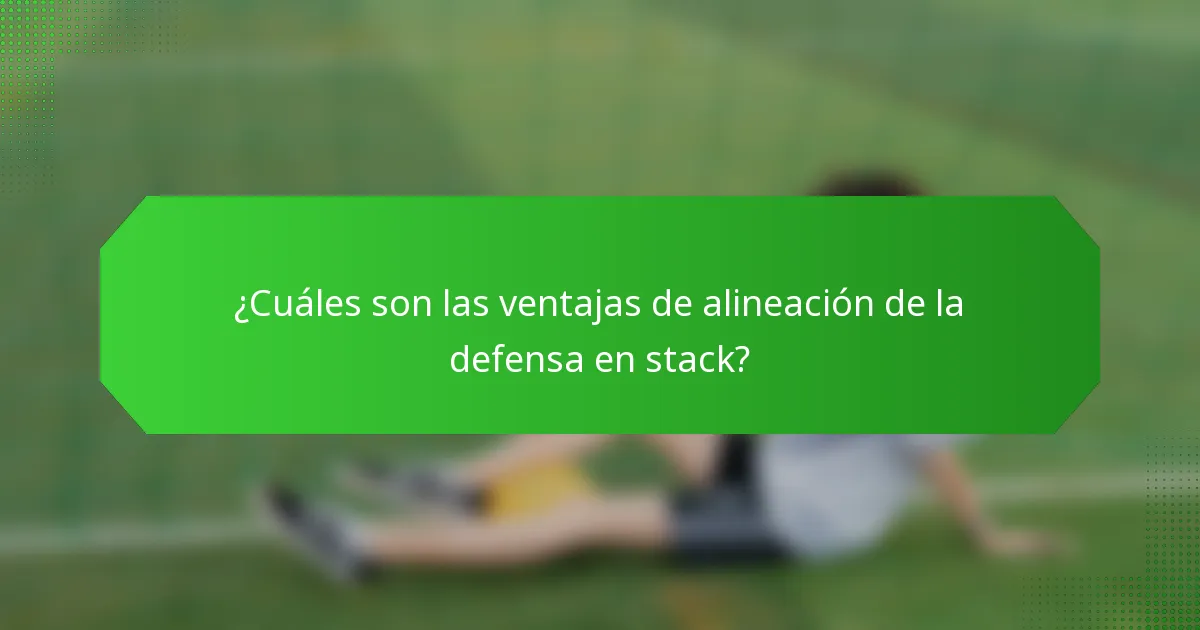¿Cuáles son las ventajas de alineación de la defensa en stack?