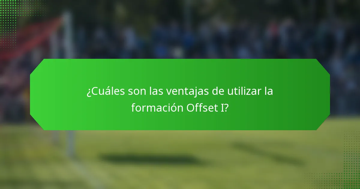 ¿Cuáles son las ventajas de utilizar la formación Offset I?