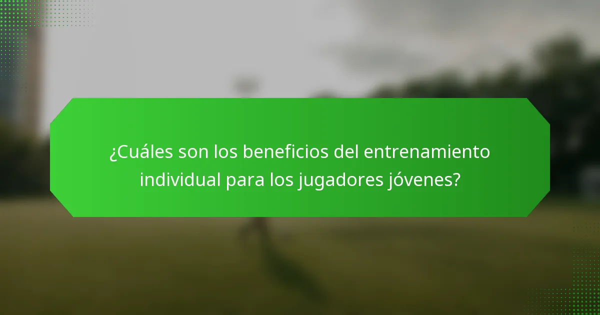 ¿Cuáles son los beneficios del entrenamiento individual para los jugadores jóvenes?