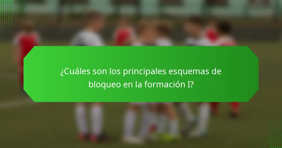 ¿Cuáles son los principales esquemas de bloqueo en la formación I?