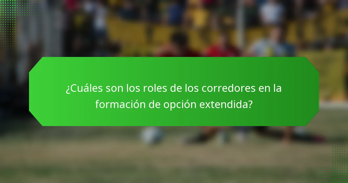 ¿Cuáles son los roles de los corredores en la formación de opción extendida?