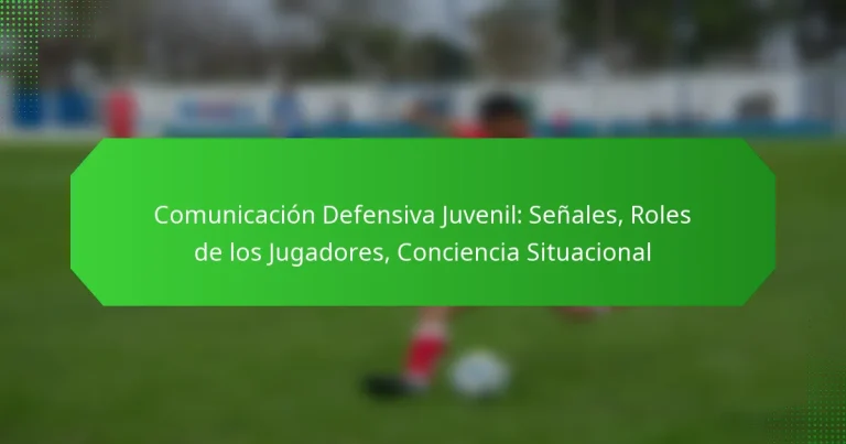 Comunicación Defensiva Juvenil: Señales, Roles de los Jugadores, Conciencia Situacional