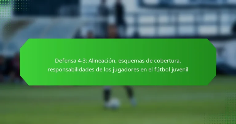 Defensa 4-3: Alineación, esquemas de cobertura, responsabilidades de los jugadores en el fútbol juvenil