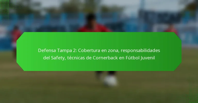 Defensa Tampa 2: Cobertura en zona, responsabilidades del Safety, técnicas de Cornerback en Fútbol Juvenil