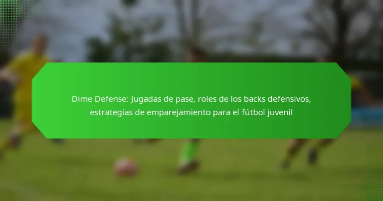 Dime Defense: Jugadas de pase, roles de los backs defensivos, estrategias de emparejamiento para el fútbol juvenil