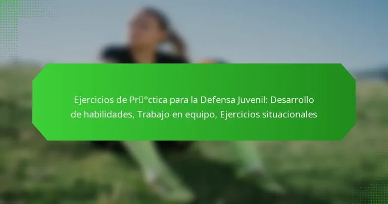 Ejercicios de Práctica para la Defensa Juvenil: Desarrollo de habilidades, Trabajo en equipo, Ejercicios situacionales