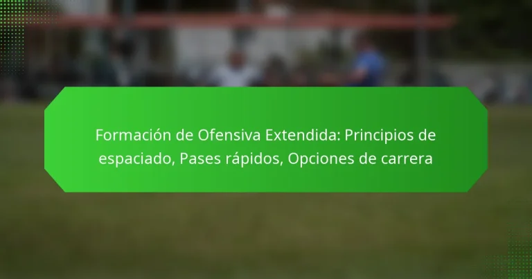 Formación de Ofensiva Extendida: Principios de espaciado, Pases rápidos, Opciones de carrera