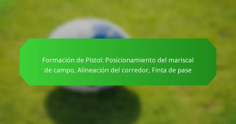 Formación de Pistol: Posicionamiento del mariscal de campo, Alineación del corredor, Finta de pase