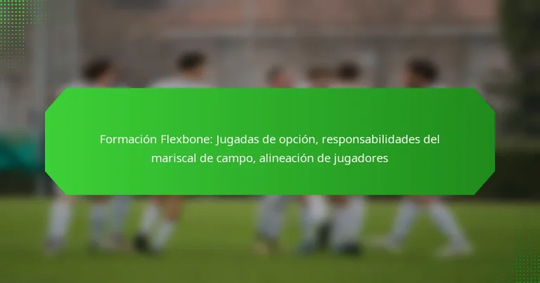 Formación Flexbone: Jugadas de opción, responsabilidades del mariscal de campo, alineación de jugadores