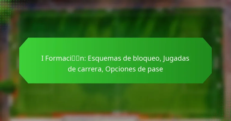 I Formación: Esquemas de bloqueo, Jugadas de carrera, Opciones de pase