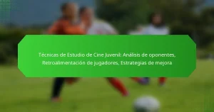 Técnicas de Estudio de Cine Juvenil: Análisis de oponentes, Retroalimentación de jugadores, Estrategias de mejora