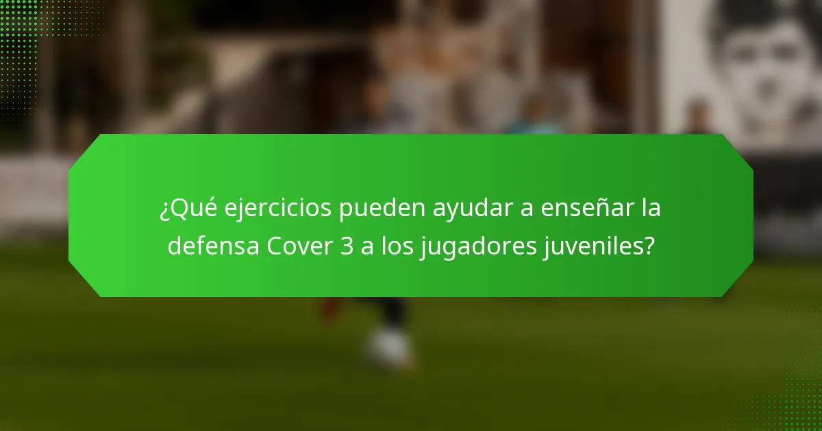 ¿Qué ejercicios pueden ayudar a enseñar la defensa Cover 3 a los jugadores juveniles?