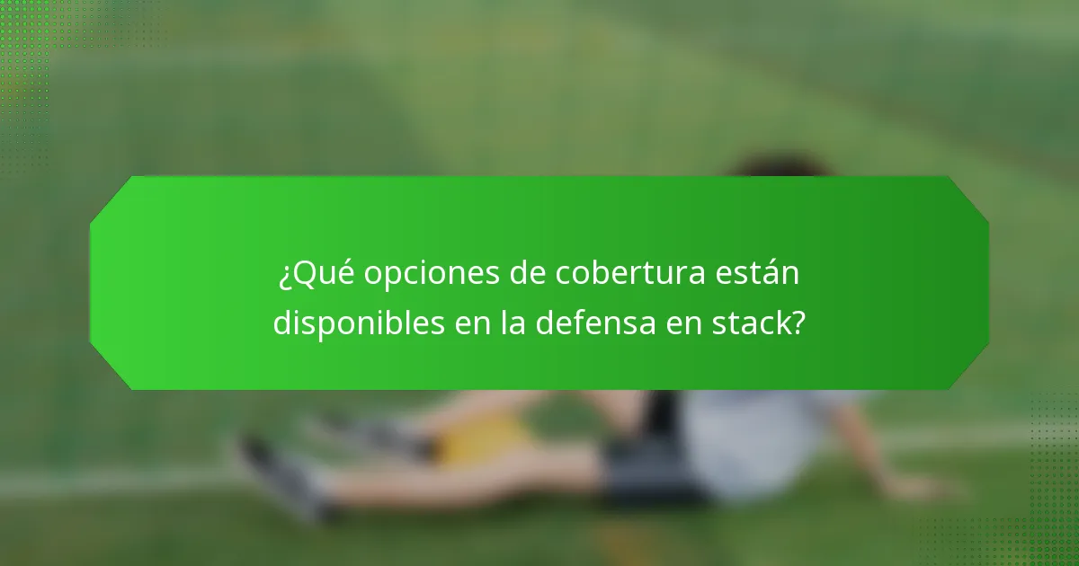 ¿Qué opciones de cobertura están disponibles en la defensa en stack?