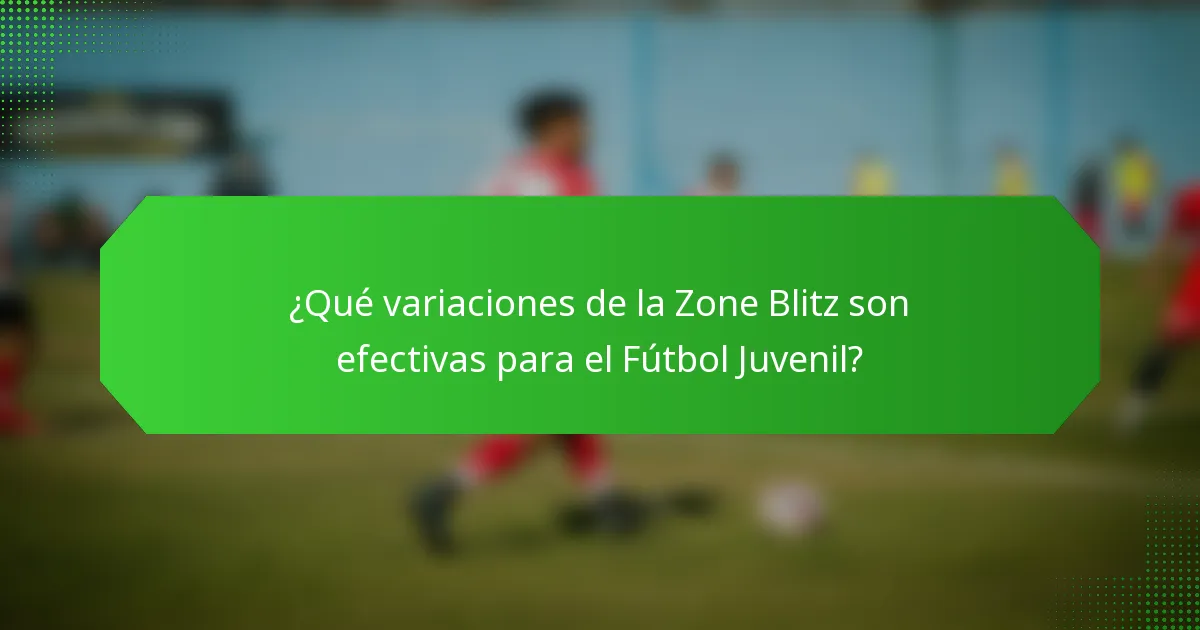 ¿Qué variaciones de la Zone Blitz son efectivas para el Fútbol Juvenil?